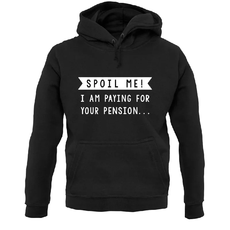 Spoil Me, I Pay For Your Pension Unisex Hoodie Hoodie with Illustration Artistic Creative Spoil Me, I Pay For Your Pension Unisex Hoodie Hoodie with Illustration Artistic Creative