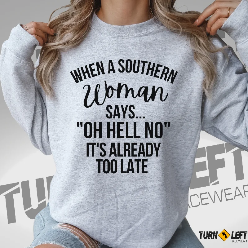 When A Southern Woman Say "OH HELL NO" It's Already Too Late Crewneck Sweatshirt Graphic Hoodie Design Print When A Southern Woman Say "OH HELL NO" It's Already Too Late Crewneck Sweatshirt Graphic Hoodie Design Print