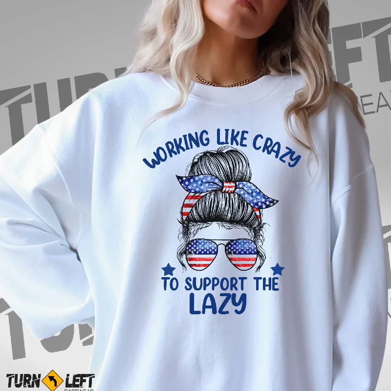 Work Like Crazy To Support The Lazy Crewneck Sweatshirt Hoodie with Slim Fit Tailored Modern Work Like Crazy To Support The Lazy Crewneck Sweatshirt Hoodie with Slim Fit Tailored Modern